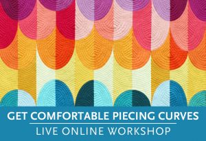 Get Comfortable Piecing Curves—a live online quilting workshop