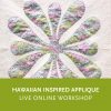 Hawaiian Inspired Applique—a live online quilting workshop