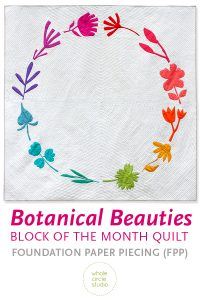 Botanical Beauties floral & foliage themed block of the month (BOM) program. Make these modern quilt blocks / mini quilts. Foundation paper pieced (FPP) quilt sew along. Available at wholecirclestudio.com