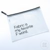 Clear vinyl sewing project pouch featuring the phrase “Fabric is my Favorite F Word.”